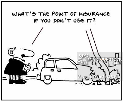 'What's the point of insurance if you don't use it?'