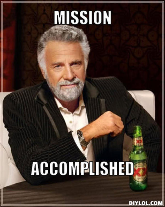 resized_the-most-interesting-man-in-the-world-meme-generator-mission-accomplished-e5600f